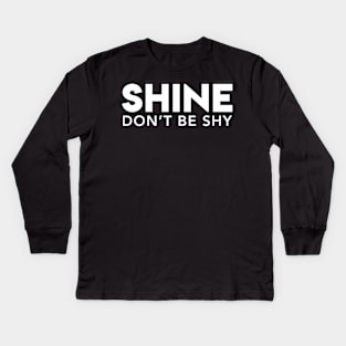 Shine Don't Be Shy Kids Long Sleeve T-Shirt